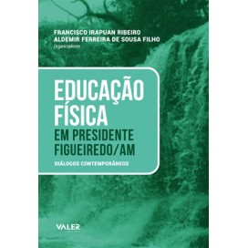 EDUCAÇÃO FÍSICA EM PRESIDENTE FIGUEIREDO /AM - DIÁLOGOS CONTEMPORÂNEOS